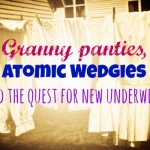 Granny panties, atomic wedgies, and the quest for new underwear…