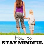 Guest Post: How To Stay Mindful and Raise A Mindful Kid