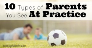10 Types of Parents You See At Practice